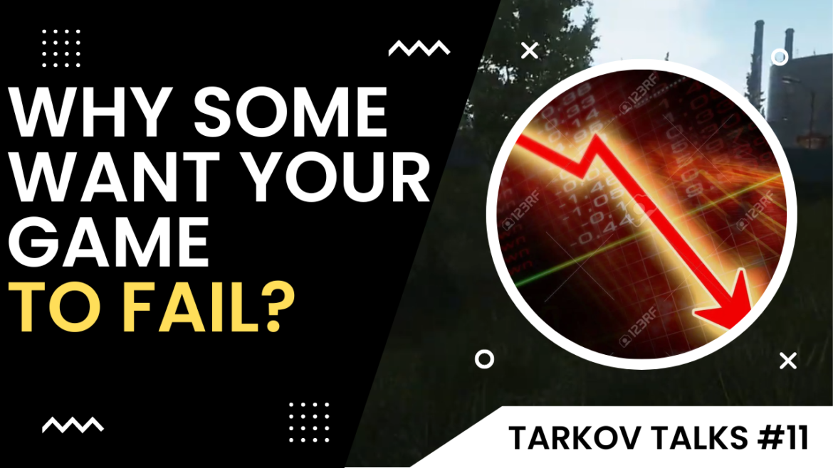 Why Some People Want Your Game to Fail? – Tarkov Talks Ep. 11.